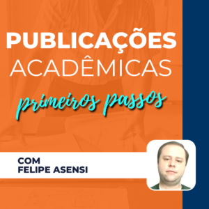 Publicações Acadêmicas - Primeiros Passos - Felipe Asensi